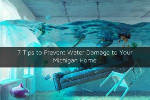 7 Tips to Prevent Water Damage to Your Michigan Home