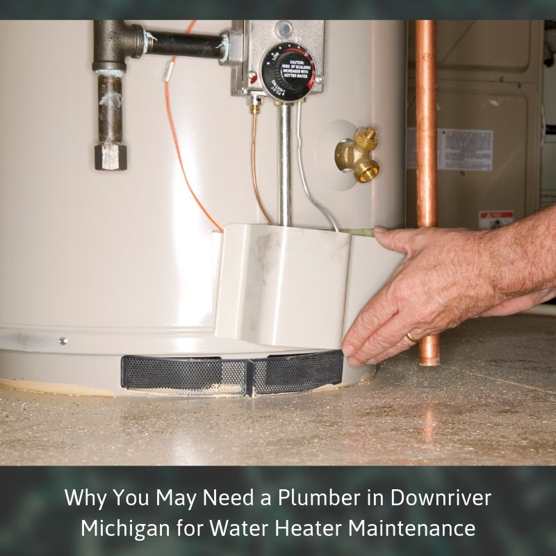Why You May Need a Plumber in Downriver Michigan for Water Heater Maintenance 