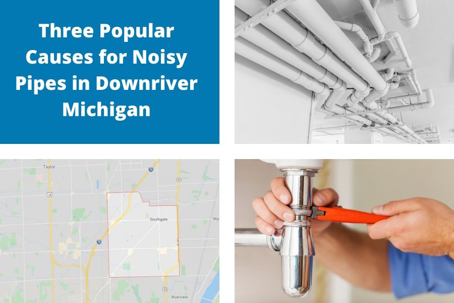 Three Popular Causes for Noisy Pipes in Downriver Michigan